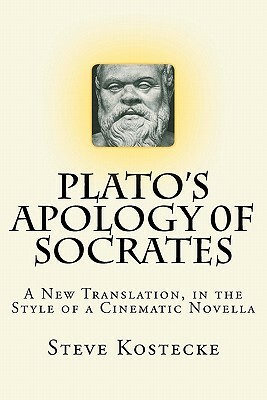 Plato's Apology of Socrates: A New Translation, in the Style of a Cinematic Novella by Plato