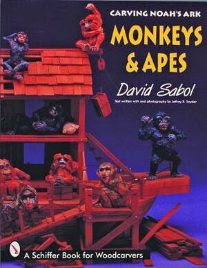 Carving Noah's Ark: Monkeys and Apes by David Sabol