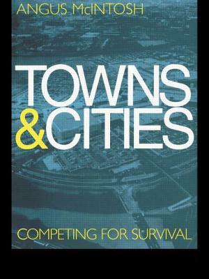 Towns and Cities: Competing for Survival by Angus McIntosh