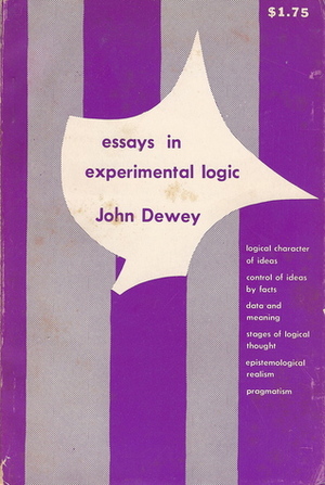 Essays in Experimental Logic by John Dewey