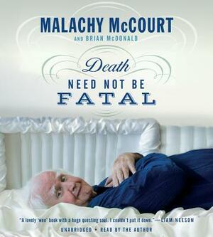 Death Need Not Be Fatal by Malachy McCourt, Brian McDonald