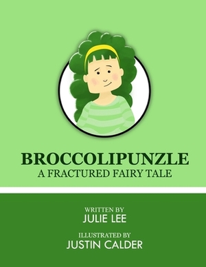 Broccolipunzle: A Fracture Fairytale by Julie Lee