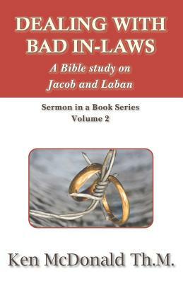 Dealing With Bad In-Laws: A Bible study on Jacob and Laban by Ken McDonald