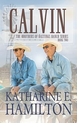 Calvin: The Brothers of Hastings Ranch Book Two by Katharine E. Hamilton