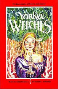 Yankee Witches by John Cheever, Patricia B. Cirone, Frank D. McSherry Jr., Mrs. Volney E. Howard, Stephen Rynas, Ogden Nash, Howard Pyle, Alice Morse Earle, William M. Lee, Mary Wilkins Freedman, Seabury Quinn, Charles G. Waugh, Edith Wharton, August Derleth, H.P. Lovecraft, Martin H. Greenberg, Shirley Barker, Joseph Payne Brennan