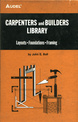 Carpenters And Builders Library No 3:Layouts, Foundations, Framing by John E. Ball