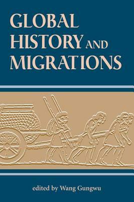 Global History And Migrations by Gungwu Wang