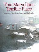 This Marvellous Terrible Place: Images of Newfoundland and Labrador by John Eastcott, Yva Momatiuk