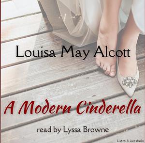 A Modern Cinderella by Louisa May Alcott