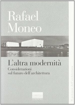 L'altra modernità by Rafael Moneo
