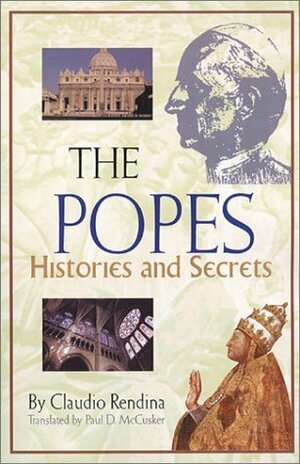 The Popes: Histories and Secrets by Claudio Rendina, Paul D. McCusker