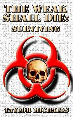 The Weak Shall Die: Surviving by Taylor Michaels