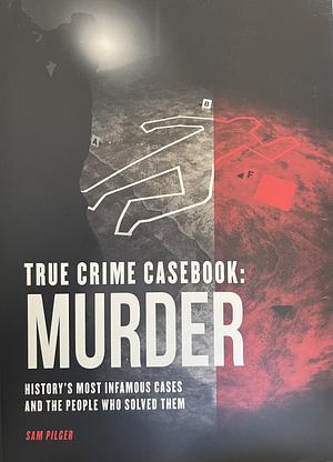 True Crime Casebook: Murder  by Sam Pilger