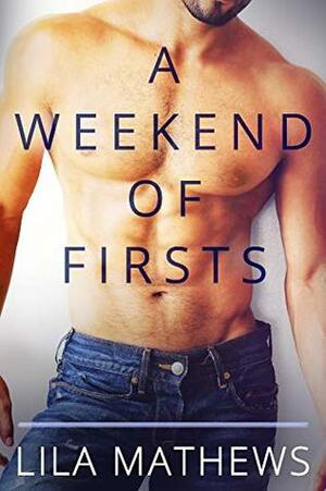 A Weekend of Firsts by Lila Mathews