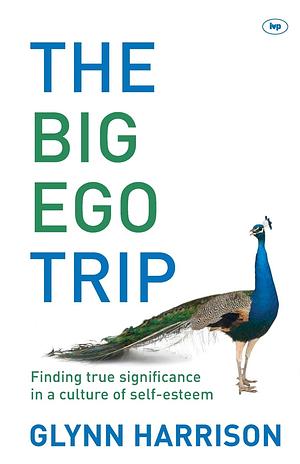 The Big Ego Trip by Glynn Harrison