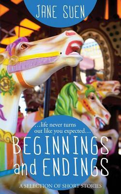 Beginnings and Endings: A Selection of Short Stories by Jane Suen