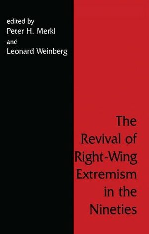 The Revival of Right Wing Extremism in the Nineties (Political Violence) by Leonard Weinberg, Peter H. Merkl
