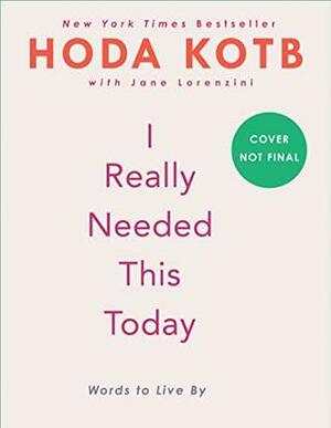 I Really Needed This Today: Words to Live By by Hoda Kotb