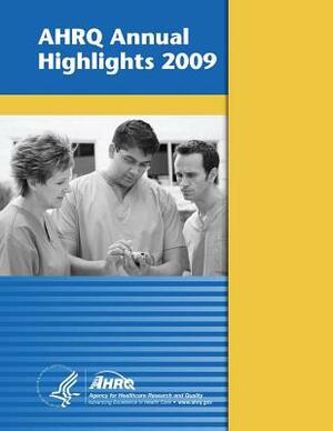 AHRQ Annual Highlights, 2009 by Agency for Healthcare Resea And Quality, U. S. Department of Heal Human Services