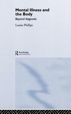 Mental Illness and the Body: Beyond Diagnosis by Louise Phillips