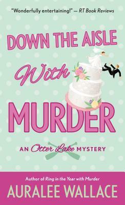 Down the Aisle with Murder: An Otter Lake Mystery by Auralee Wallace