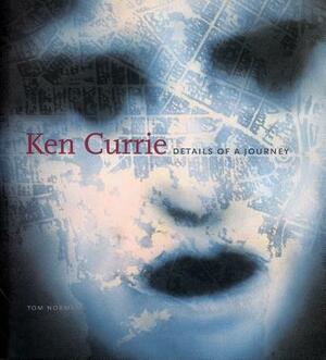 Ken Currie: Details of a Journey by Tom Normand