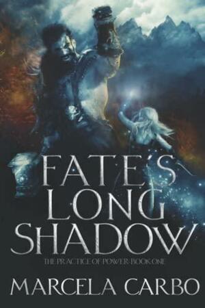 Fate's Long Shadow by Marcela Carbo