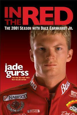 In the Red: The 2001 Season with Dale Earnhardt Jr. by Jade Gurss