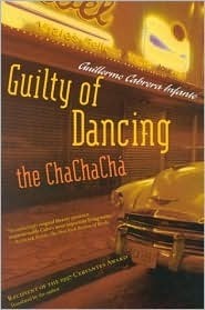 Guilty of Dancing the Chachacha by Guillermo Cabrera Infante