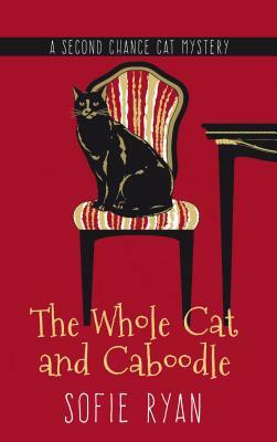 The Whole Cat and Caboodle by Sofie Kelly, Sofie Ryan