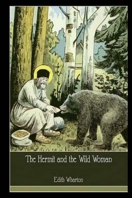 The Hermit And The Wild Woman by Edith Wharton
