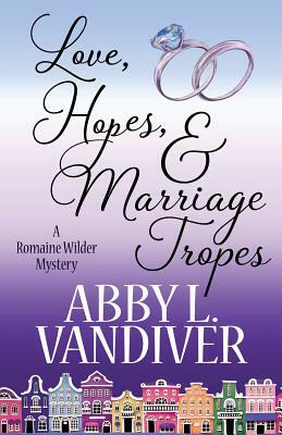 Love, Hopes, & Marriage Tropes by Abby L. VanDiver