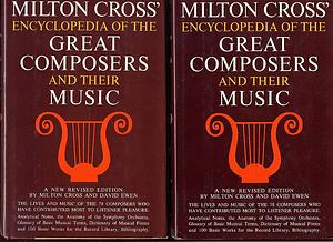 Milton Cross' Encyclopedia of the Great Composers and Their Music, Vol 1 by Milton Cross