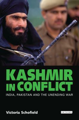 Kashmir in Conflict: India, Pakistan and the Unending War by Victoria Schofield