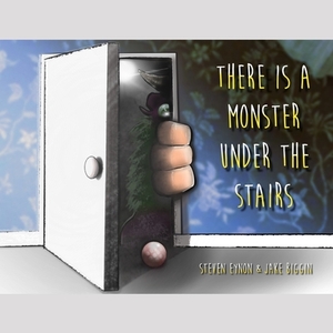 There Is a Monster Under the Stairs by Steven Eynon