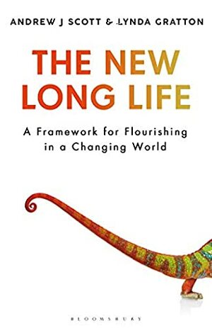 The New Long Life: A Framework for Flourishing in a Changing World by Andrew Scott, Andrew J. Scott
