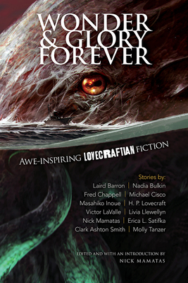 Wonder and Glory Forever: Awe-Inspiring Lovecraftian Fiction by Livia Llewellyn, Laird Barron