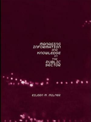 Managing Information and Knowledge in the Public Sector by Eileen Milner