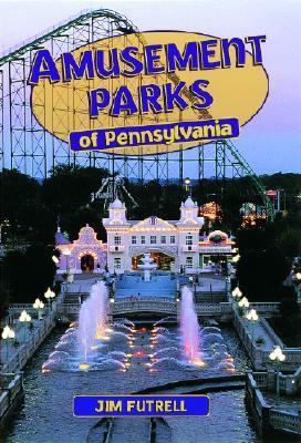 Amusement Parks of Pennsylvania by Tim O'Brien, Jim Futrell