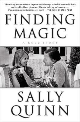 Finding Magic: A Love Story by Sally Quinn