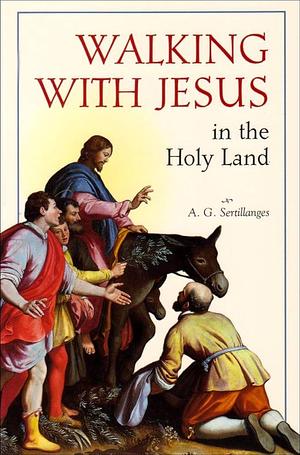 Walking with Jesus in the Holy Land by A. G. Sertillanges