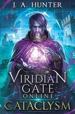 Viridian Gate Online: Cataclysm: A litRPG Adventure by J.A. Hunter