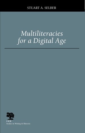 Multiliteracies for a Digital Age by Stuart A. Selber