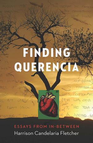 Finding Querencia: Essays from In-Between by Harrison Candelaria Fletcher