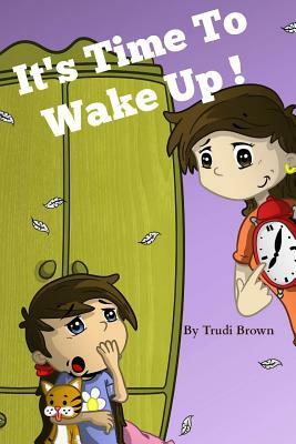 It's Time to Wake Up! by Trudi D. Brown
