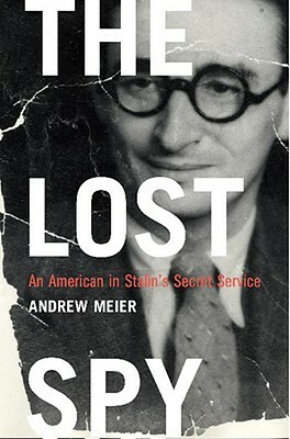 The Lost Spy: An American in Stalin's Secret Service by Andrew Meier