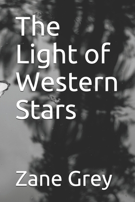 The Light of Western Stars by Zane Grey