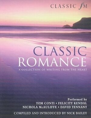 Classic Romance: A Collection of Writing from the Heart by Nichola McAuliffe, Felicity Kendal, Tim Conti, David Tennant, Nick Bailey