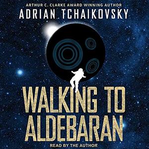 Walking to Aldebaran by Adrian Tchaikovsky