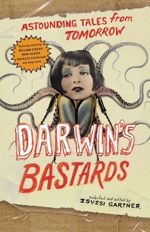 Darwin's Bastards: Astounding Tales from Tomorrow by Zsuzsi Gartner